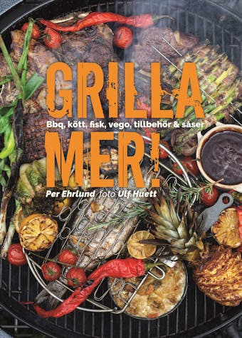 Grilla mer! : bbq, kött, fisk, vego, tillbehör & såser - undefined