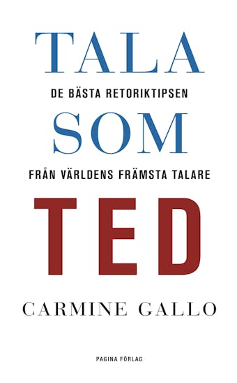 Tala som TED : de bästa retoriktipsen från världens främsta talare - Carmine Gallo