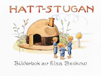 Hattstugan : en saga på vers med rim som barnen få hitta på själva - Elsa Beskow