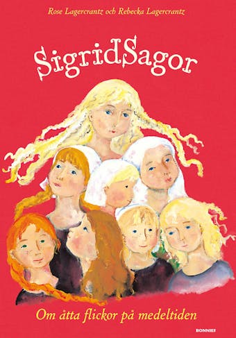 Sigridsagor : om åtta flickor på medeltiden - Rose Lagercrantz