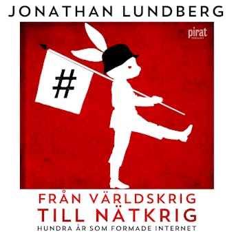 Från världskrig till nätkrig: Hundra år som formade internet - Jonathan Lundberg