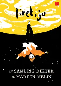 Livet, ju!  : :en samling dikter av Mårten Melin