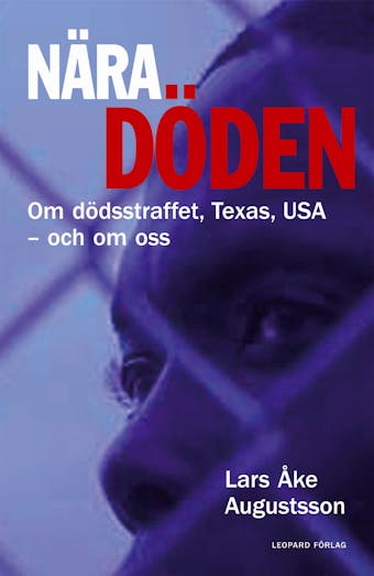 Nära döden - om dödsstraffet, Texas, USA - och om oss - Lars Åke Augustsson