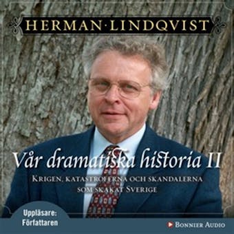 Vår dramatiska historia 1600-1743 : Krigen, katastroferna och skandalerna som skakat Sverige - undefined