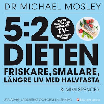 5:2 dieten : friskare, smalare, längre liv med halvfasta - Michael Mosley, Mimi Spencer