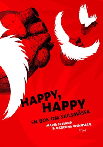 Happy, happy – En bok om skilsmässa - Katarina Wennstam, Maria Sveland
