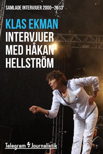Håkan Hellström - samlade intervjuer 2000 - 2013