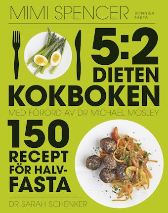 5:2-dieten - kokboken : 150 recept för halvfasta - Sarah Schenker, Michael Mosley, Mimi Spencer