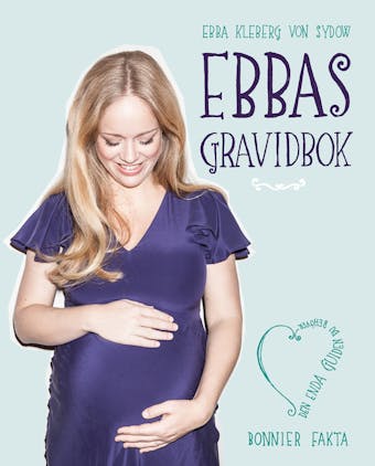 Ebbas gravidbok : den enda guiden du behöver - Ebba Kleberg von Sydow