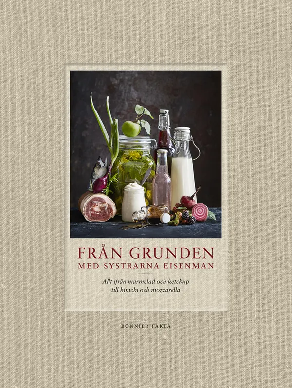 Från grunden med systrarna Eisenman : allt ifrån marmelad och ketchup till kimchi och mozzarella