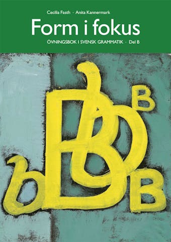 Form i fokus B : övningsbok i svensk grammatik - undefined