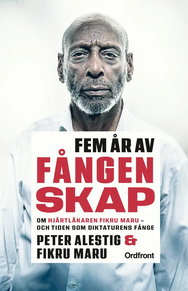 Fem år av fångenskap : Om hjärtläkaren Fikru Maru – och tiden som diktaturens fånge