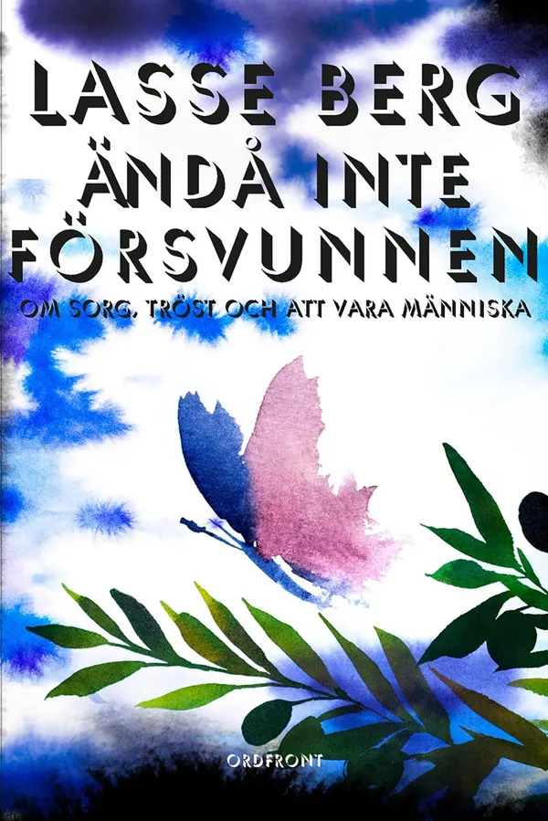 Ändå inte försvunnen : om sorg, tröst och att vara människa