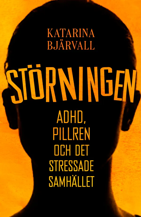 Störningen : ADHD, pillren och det stressade samhället