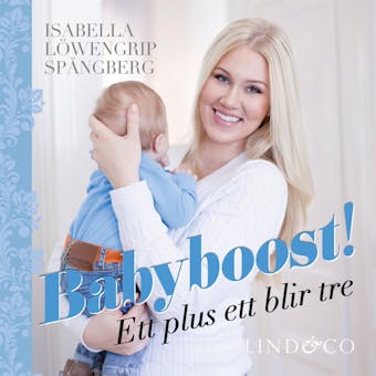 Babyboost! : ett plus ett blir tre - Isabella Löwengrip Spångberg