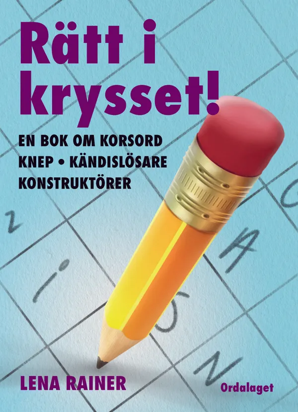 Rätt i krysset! En bok om korsord, knep, kändislösare, konstruktörer