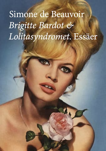 Brigitte Bardot och Lolitasyndromet. Essäer. - undefined