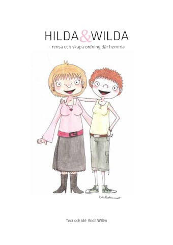 Hilda och Wilda - Rensa och skapa ordning där hemma - Bodil Wilén