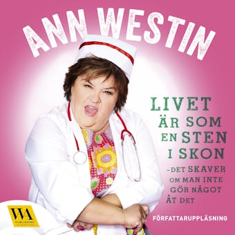 Livet är som en sten i skon - det skaver om man inte gör något åt det - Ann Westin, Anneli Abrahamsson