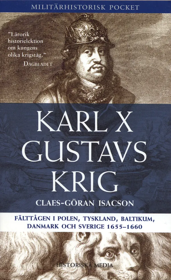 Karl X Gustavs krig : fälttågen i Polen, Tyskland, Baltikum, Danmark och Sverige 1655-1660