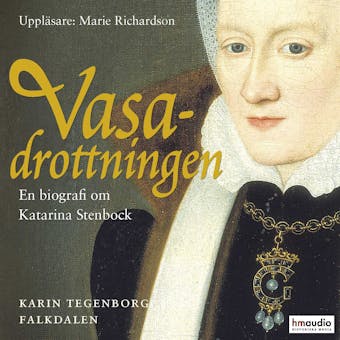 Vasadrottningen : en biografi om Katarina Stenbock 1535-1621 - Karin Tegenborg Falkdalen