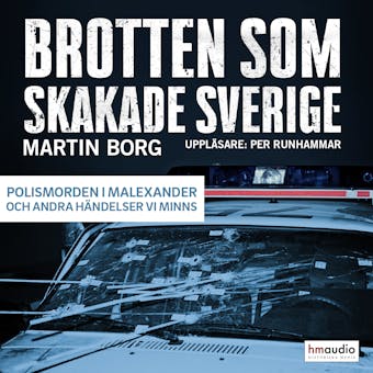 Brotten som skakade Sverige. Polismorden i Malexander och andra händelser vi minns - undefined