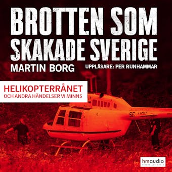 Brotten som skakade Sverige. Helikopterrånet och andra händelser vi minns - undefined