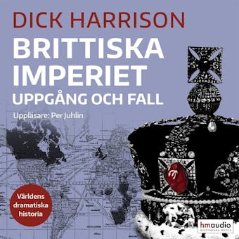 Brittiska imperiet: Uppgång och fall - Dick Harrison