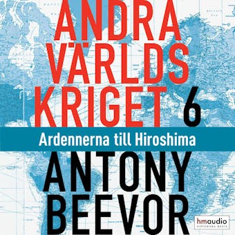 Andra världskriget, 6. Ardennerna till Hiroshima - Antony Beevor