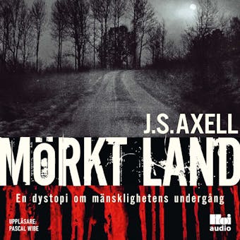 Mörkt land : en dystopi om mänsklighetens undergång - J. S Axell