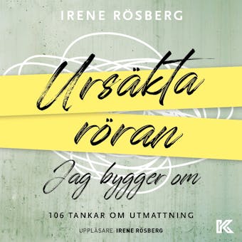 Ursäkta röran jag bygger om : 106 tankar om utmattning - Irene Rösberg