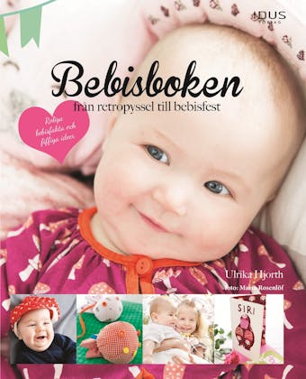 Bebisboken : från retropyssel till bebisfest - Ulrika Hjorth