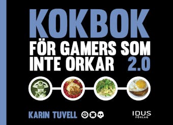 Kokbok för gamers som inte orkar 2.0 - Karin Tuvell