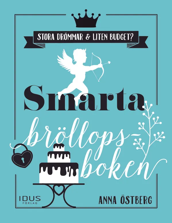 Smarta bröllopsboken : en bok för brudpar med stora bröllopsdrömmar och liten budget