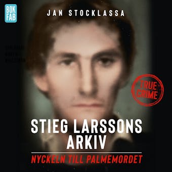 Stieg Larssons arkiv: Nyckeln till Palmemordet - undefined
