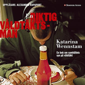 En riktig våldtäktsman : en bok om samhällets syn på våldtäkt - Katarina Wennstam