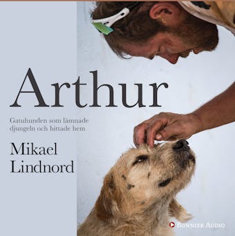 Arthur : gatuhunden som lämnade djungeln och hittade hem - Mikael Lindnord, Val Hudson