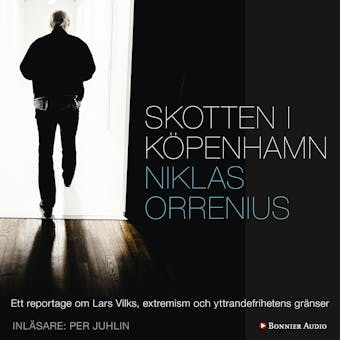 Skotten i Köpenhamn : ett reportage om Lars Vilks, extremism och yttrandefrihetens gränser - Niklas Orrenius