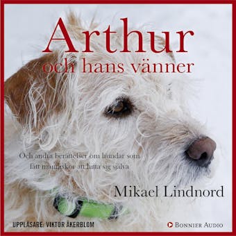 Arthur och hans vänner : och andra berättelser om hundar som fått människor att hitta sig själva - Mikael Lindnord, Val Hudson