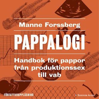 Pappalogi : handbok för pappor från produktionssex till vab - Manne Forssberg