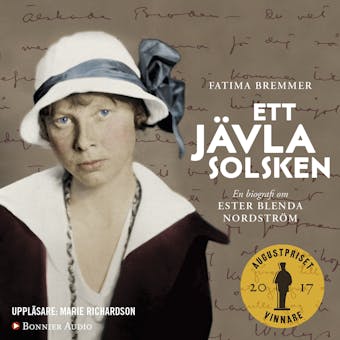 Ett jävla solsken : en biografi om Ester Blenda Nordström - Fatima Bremmer