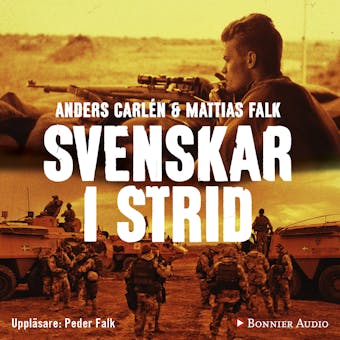 Svenskar i strid : veteranernas historier 1943-2011 - Mattias Falk, Anders Carlén