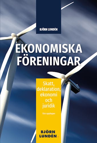 Ekonomiska föreningar : Skatt, deklaration, ekonomi och juridik - Björn Lundén