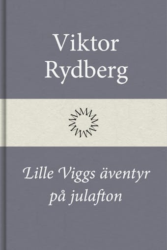 Lille Viggs äventyr på julafton - Viktor Rydberg