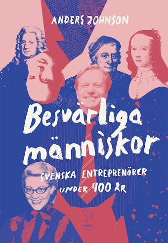 Besvärliga människor : Svenska entreprenörer under 400 år - undefined