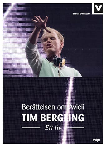 Tim Bergling – Ett liv. Berättelsen om Avicii - undefined