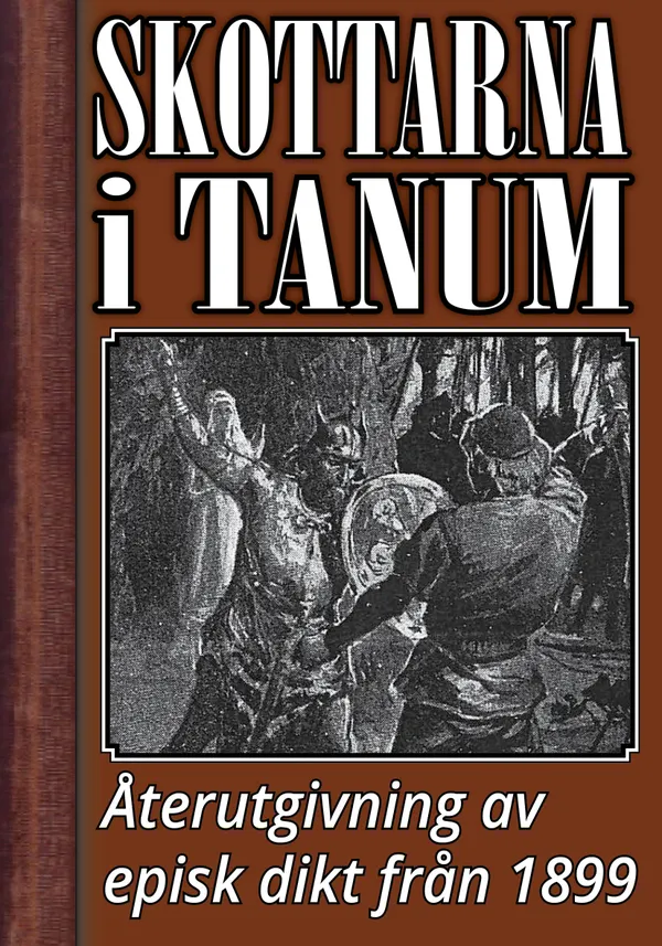 Skottarna i Tanum. Episk dikt. Återutgivning av text från 1899