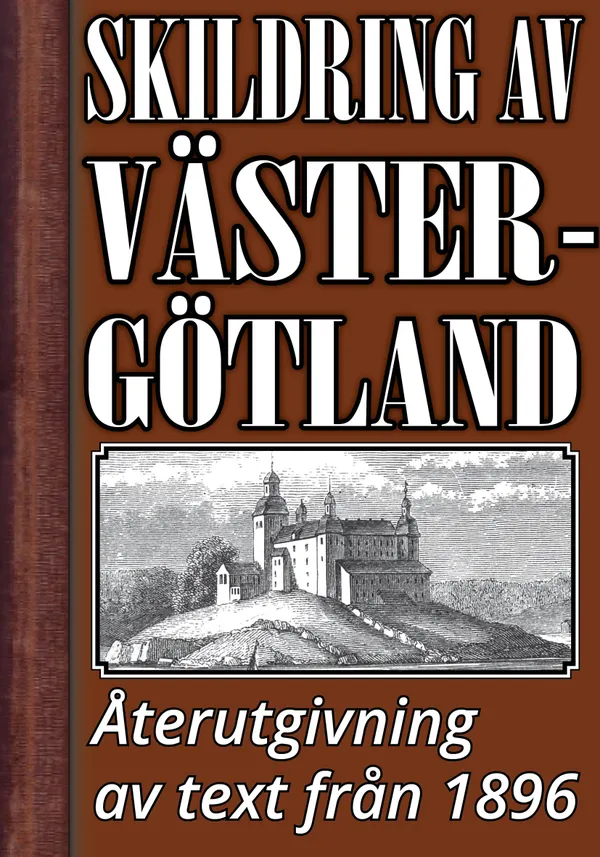 Skildring av Västergötland år 1896 – Återutgivning av historisk text