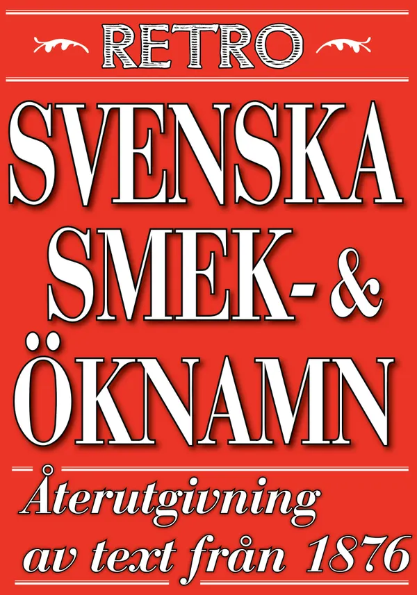 Svenska ök- och smeknamn. Återutgivning av text från 1876