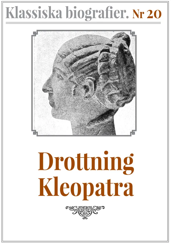 Klassiska biografier 20: Drottning Kleopatra – Återutgivning av text från 1935